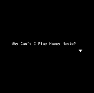 Why Can'T I Play Happy Music?