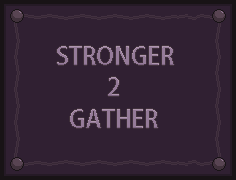 play Stronger To Gather