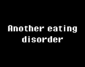 play ~ Another Eating Disorder ~
