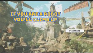 play If You Are A Robot You'Ll Climb Up