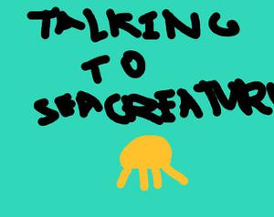 play Talking To Sea Creatures