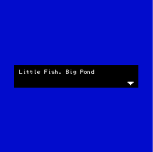 play Little Fish, Big Pond