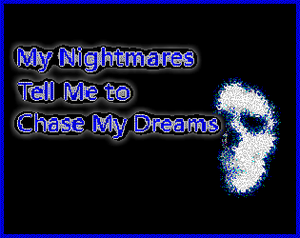 play My Nightmares Tell Me To Chase My Dreams