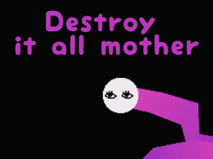 play Destroy It All Mother [Web Version]