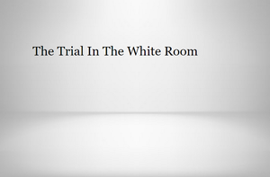 The Trial In The White Room