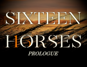 play Sixteen Horses: Prologue