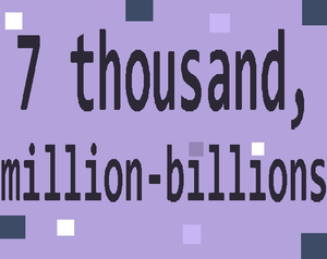 play 7 Thousand, Million-Billions