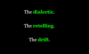 Dialectic. Retelling. Drift