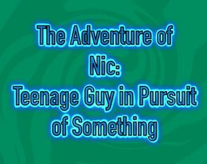 play The Adventure Of Nic: Teenage Guy In Pursuit Of Something