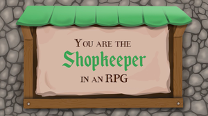 play You Are The Shopkeeper In An Rpg