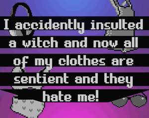 play I Accidently Insulted A Witch And Now All Of My Clothes Are Sentient And They Hate Me!