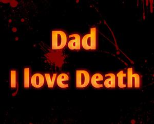 play Dad,I Love Death