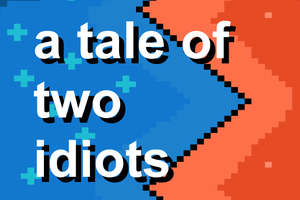 A Tale Of Two Idiots