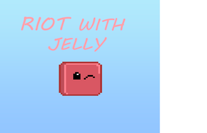 play Riot With Jelly