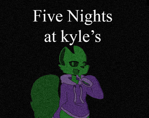 Five Nights At Kyle'S