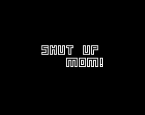 play Shut Up Mom!