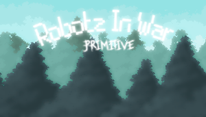 play Robotz In War Primitive: The Zequel (Early Access)