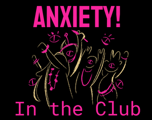 play Anxiety! In The Club