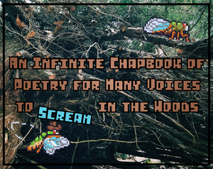 An Infinite Chapbook Of Poetry For Many Voices To Scream In The Woods