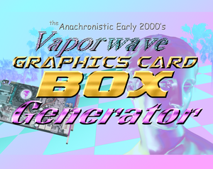 play The Anachronistic Early 2000'S Vaporwave Graphics Card Box Generator
