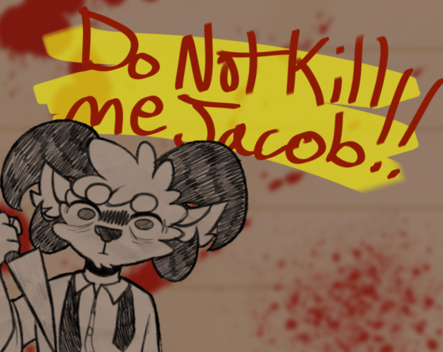 play Do Not Kill Me Jacob!!