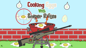play Cooking Eggs With Sniper Rifles