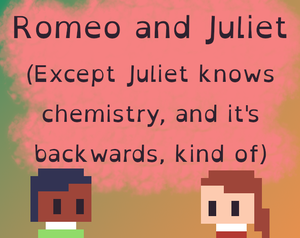 play Romeo And Juliet (Except Juliet Knows Chemistry, And It'S Backwards Kind Of)