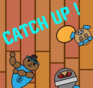 play Catch Up !
