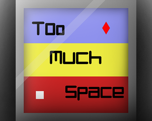 play Too Much Space