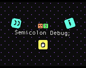 play Semicolon Debug;