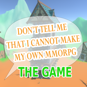 play Don'T Tell Me I Cannot Make My Own Mmorpg