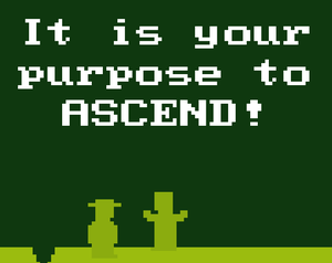 play It Is Your Purpose To Ascend!