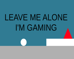play Leave Me Alone! I'M Gaming!