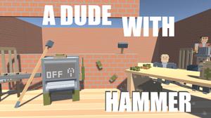 play A Dude With A Hammer