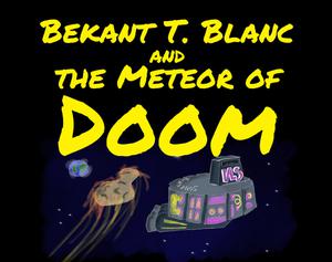 play Playtest Version: Bekant T. Blanc And The Meteor Of Doom