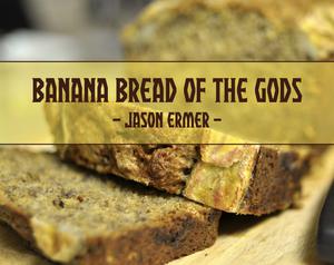play Banana Bread Of The Gods