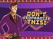 play Dont Jeopardize This