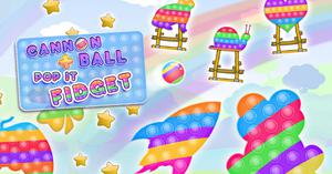 play Cannon Ball + Pop It Fidget