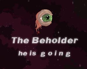 play The Beholder (He Is G O I N G)