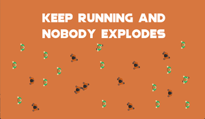 play Keep Running And Nobody Explodes