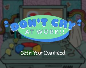 play Don'T Cry At Work!!