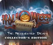 Halloween Stories: The Neglected Dead Collector'S Edition