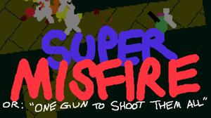 play Super Misfire Or: One Gun To Shoot Them All