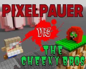 play Pixelpauer Vs The Cheeky Bros