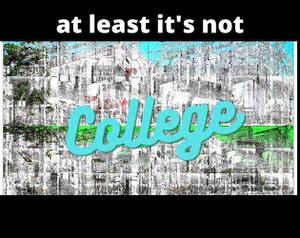 play At Least Its Not College