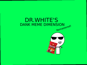 Dr. White'S Dank Meme Dimension Remastered!