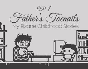 play Father'S Toenails | My Bizarre Childhood Stories Ep1