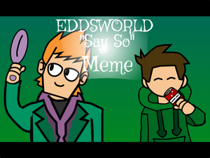 play Say So // Eddsworld Meme