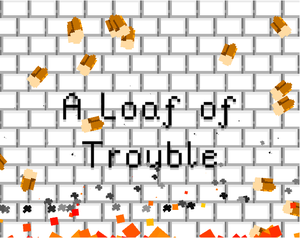 play A Loaf Of Trouble