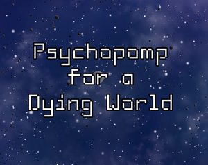 play Psychopomp For A Dying World